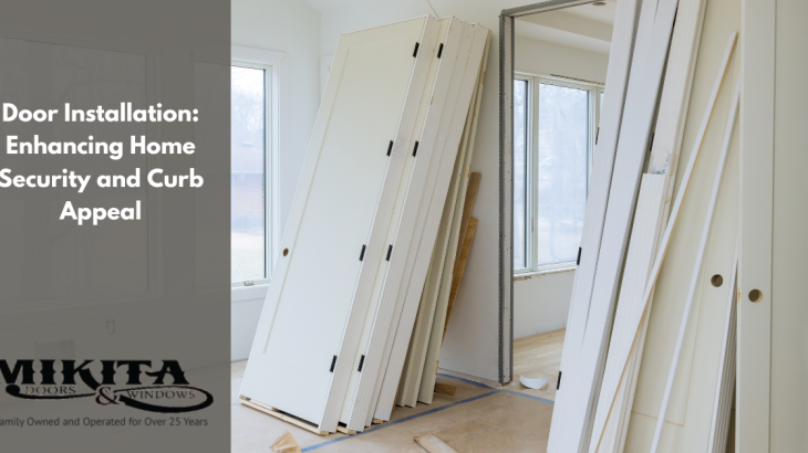 Door Installation: Enhancing Home Security and Curb Appeal